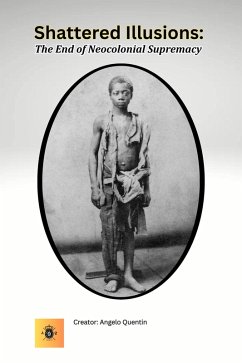 Shattered Illusions: The End of Neocolonial Supremacy (eBook, ePUB) - Quentin, Angelo