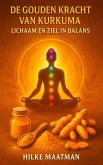 De gouden kracht van Kurkuma - Lichaam en Ziel in balans (Gezonde Voeding & Kruiden - Lichaam & Ziel, #1) (eBook, ePUB)