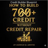 How To Build a 700+ Credit Score Without Credit Repair (eBook, ePUB)