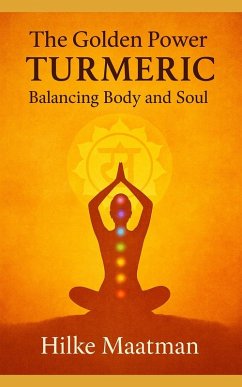 The Golden Power of Turmeric - Body and Soul in Balance (Gezonde Voeding & Kruiden - Lichaam & Ziel, #1) (eBook, ePUB) - Maatman, Hilke