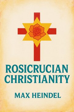 ROSICRUCIAN CHRISTIANITY (eBook, ePUB) - Heindel, Max