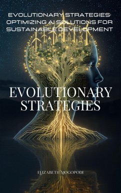 Evolutionary Strategies: Optimizing AI Solutions for Sustainable Development (MACHINE INTELLIGENCE) (eBook, ePUB) - Mogopodi, Elizabeth