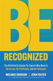 Be Recognized: The AI Authority Engine for Experts Who Want to Be Known, Be Profitable, and Be Published (eBook, ePUB)