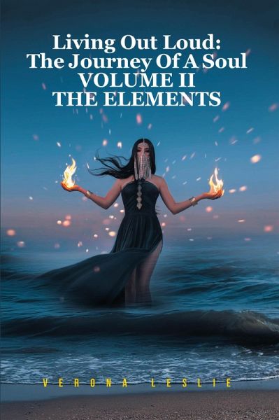 Living Out Loud: The Journey Of A Soul VOLUME II THE ELEMENTS (eBook, ePUB) Living Out Loud: The Journey Of A Soul VOLUME II THE ELEMENTS (eBook, ePUB)