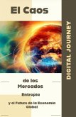 El Caos de los Mercados: Entropía y el Futuro de la Economía Global (El Código Secreto de los Mercados: Estrategias de Inversiones para Dominar el Capital Global) (eBook, ePUB)