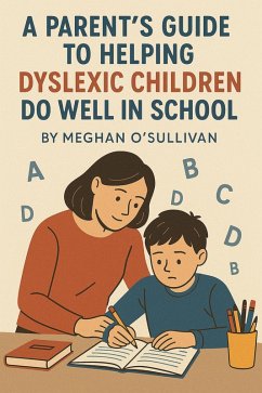 Cover A Parent's Guide to Helping Dyslexic Children Do Well in School (eBook, ePUB)