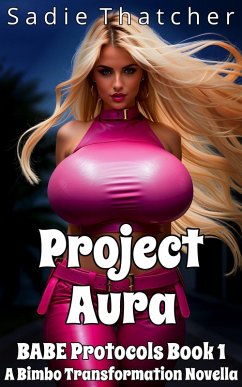 Project Aura: A Bimbo Transformation Novella (BABE Protocols, #1) (eBook, ePUB) - Thatcher, Sadie