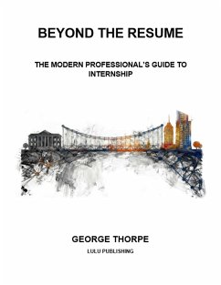 Cover BEYOND THE RESUME: THE MODERN PROFESSIONAL'S GUIDE TO INTERNSHIP (eBook, ePUB)