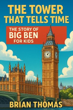 Cover The Tower That Tells Time: The Story of Big Ben For Kids (eBook, ePUB)