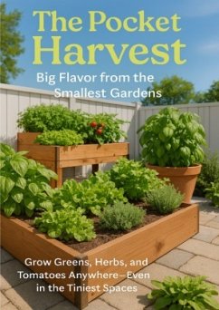 The Pocket Harvest: Big Flavor from the Smallest Gardens