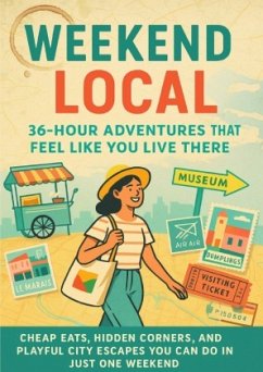 Weekend Local: 36-Hour Adventures That Feel Like You Live There