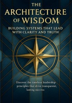 Cover The Architecture of Wisdom Building Systems That Lead With Clarity and Truth