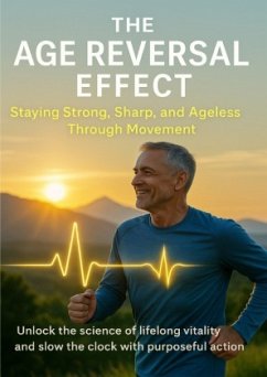 The Age Reversal Effect Staying Strong, Sharp, and Ageless Through Movement