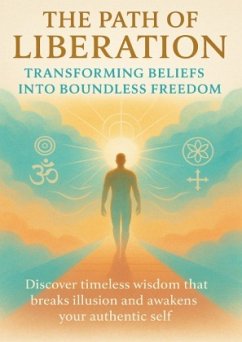 The Path of Liberation Transforming Beliefs Into Boundless Freedom