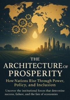Cover The Architecture of Prosperity How Nations Rise Through Power, Policy, and Inclusion