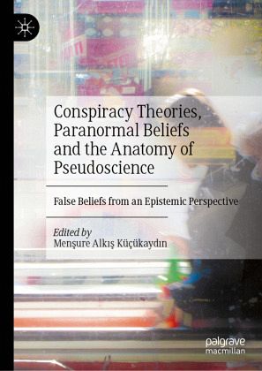 Conspiracy Theories, Paranormal Beliefs and the Anatomy of Pseudoscience Conspiracy Theories, Paranormal Beliefs and the Anatomy of Pseudoscience