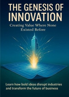 Cover The Genesis of Innovation Creating Value Where None Existed Before
