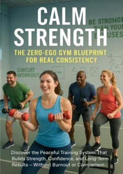 Calm Strength: The Zero-Ego Gym Blueprint for Real Consistency Calm Strength: The Zero-Ego Gym Blueprint for Real Consistency
