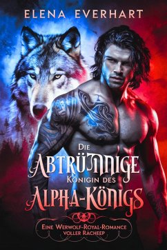 Cover Die abtrünnige Königin des Alpha-Königs: Eine Werwolf-Royal-Romance voller Rache (eBook, ePUB)