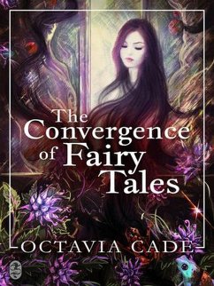 The Convergence of Fairy Tales (eBook, ePUB) - Cade, Octavia The Convergence of Fairy Tales (eBook, ePUB) - Cade, Octavia