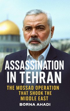 Cover Assassination in Tehran: Mossad's Strike on Haniyeh in Iran (eBook, ePUB)