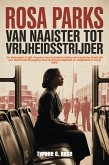 Rosa Parks: Van Naaister tot Vrijheidsstrijder: De Verborgen Strijd, Moed en het Activisme Achter de Iconische Daad die een Nationale Beweging Voor Rechtvaardigheid en Gelijkheid in Gang Zette (eBook, ePUB)