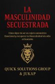 La Masculinidad Secuestrada: Cómo dejar de ser un cajero automático emocional y recuperar tu masculinidad sin odio ni sumisión (eBook, ePUB)