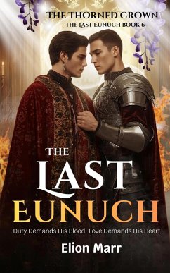 Cover The Thorned Crown: Duty Demands His Blood. Love Demands His Heart (The Last Eunuch Series, #6) (eBook, ePUB)