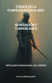Códice de la Confederación EL4DEV - Generación Z Torreblanca (eBook, ePUB)