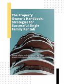 The Property Owner's Handbook: Strategies for Successful Single Family Rentals (eBook, ePUB)