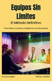 Equipos Sin Límites: El Método Definitivo para Liderar, Conectar y Multiplicar la Productividad en la Era Digital (Estrategias Sin Fronteras) (eBook, ePUB)