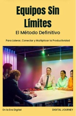 Cover Equipos Sin Límites: El Método Definitivo para Liderar, Conectar y Multiplicar la Productividad en la Era Digital (Estrategias Sin Fronteras) (eBook, ePUB)