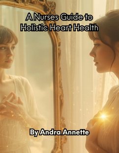 A Nurse's Guide to Holistic Heart Health (eBook, ePUB) - Annette, Andra