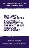 Declarations to Speak Life Over Your Children: Nurturing Spiritual Gifts, Boldness, & Sensitivity to the Holy Spirit Through God's Word (eBook, ePUB)