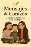Mensajes del Corazon, Lecciones y Reflexiones para mis Hijos (eBook, ePUB)