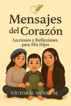 Cover Mensajes del Corazon, Lecciones y Reflexiones para mis Hijos (eBook, ePUB)