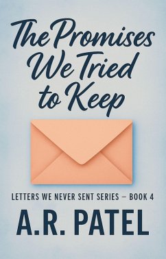 The Promises We Tried to Keep (Letters We Never Sent, #4) (eBook, ePUB) - A. R. Patel The Promises We Tried to Keep (Letters We Never Sent, #4) (eBook, ePUB) - A. R. Patel