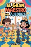 El Gran Maestro del Ajedrez: La Guía Divertida para Niños que Quieren Pensar, Ganar y Superarse: Aprende a jugar, dominar y disfrutar el ajedrez paso a paso, incluso si nunca has movido una pieza (eBook, ePUB)
