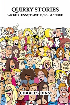 Quirky Stories: Wicked Funny, Twisted, Warm & True (eBook, ePUB) - Bins, Charles