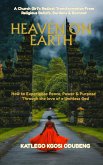 Heaven On Earth: How To Experience Peace, Power & Purpose Through The Love Of A Limitless God (eBook, ePUB)