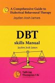 A Comprehensive Guide to Dialectical Behavioural Therapy DBT Skills Manual (eBook, ePUB)