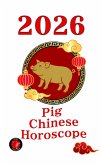 Pig Chinese Horoscope 2026 (eBook, ePUB)