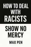 How to deal with Racists: Show No Mercy (eBook, ePUB) How to deal with Racists: Show No Mercy (eBook, ePUB)