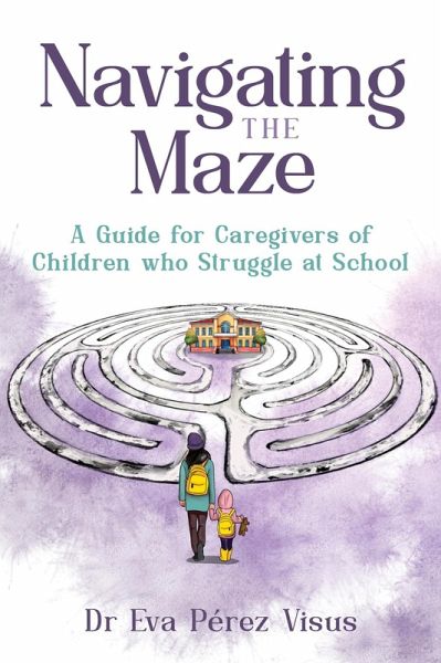 Navigating the Maze: A Guide for Caregivers of Children who Struggle at School (eBook, ePUB)