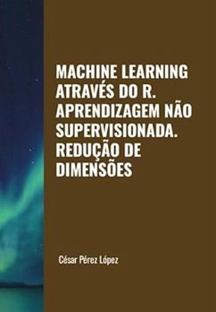 Cover Machine Learning através do R. Aprendizagem não Supervisionada: Redução de Dimensões (eBook, ePUB)