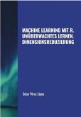 Machine Learning mit R. Unüberwachtes Lernen: Dimensionsreduzierung (eBook, ePUB)