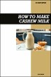 How to Make Cashew Milk Recipe Book:... - Bild 1