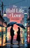 The Half-Life of Love: Even When Memory Fades, Love Remains (eBook, ePUB) The Half-Life of Love: Even When Memory Fades, Love Remains (eBook, ePUB)