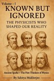 Known But Ignored - The Physicists Who Shaped Our Reality (eBook, ePUB)