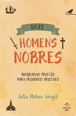 Doze Homens Nobres: Biografias Cristãs para Pequenos Cristãos (eBook, ePUB)